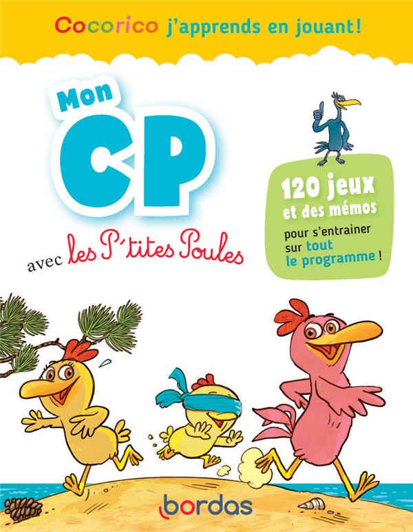 Mon CP avec les p'tites poules: 120 jeux et des mémos pour s'entraîner sur tout le programme!