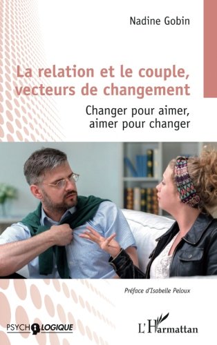 La relation et le couple, vecteurs de changement - changer pour aimer, aimer pour changer