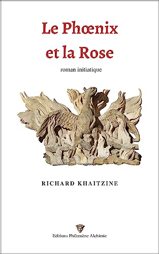 Le Phoenix et la Rose: Roman initiatique