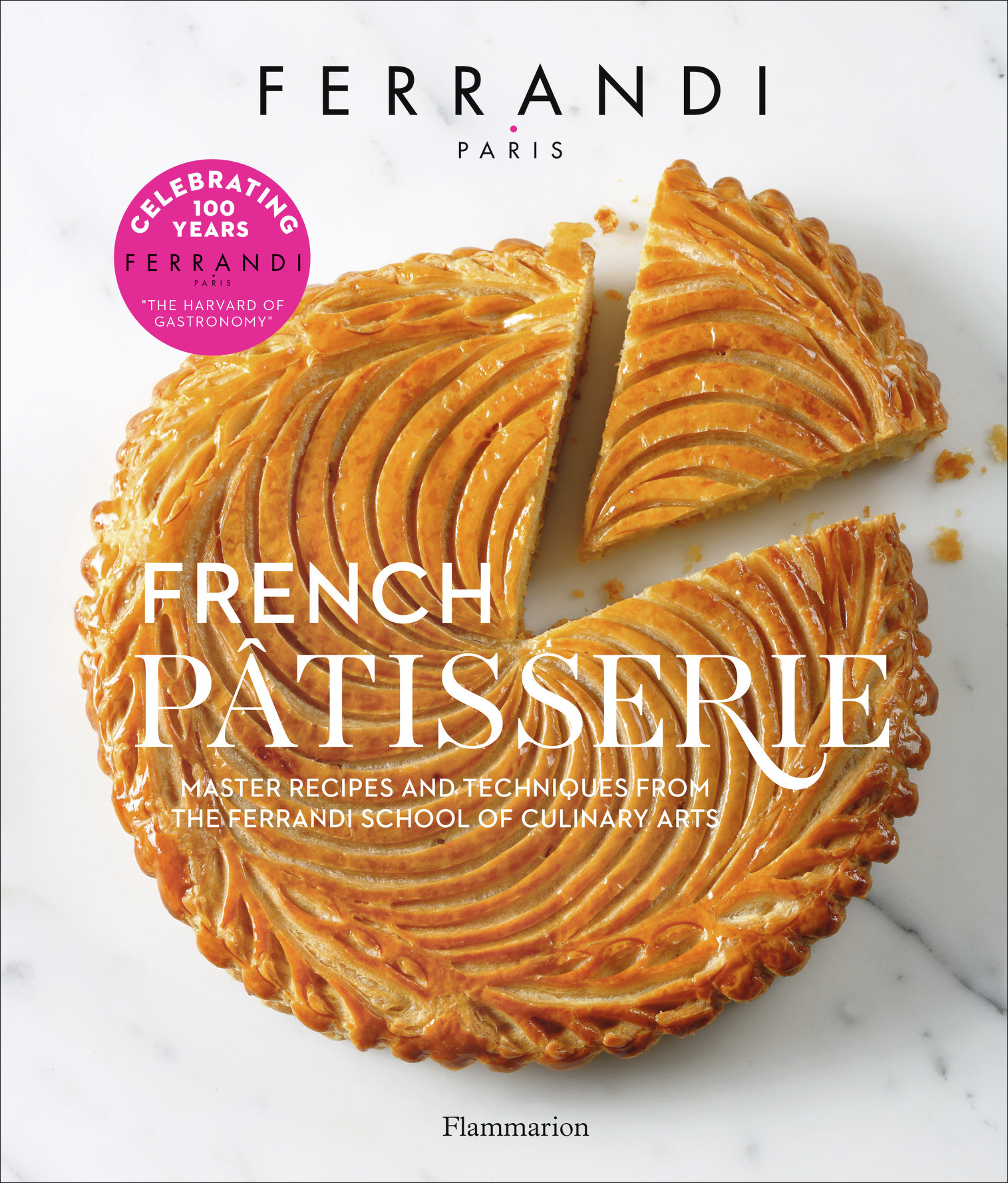 FERRANDI Paris - French Pâtisserie - Master recipes and techniques from the Ferrandi School of Culinary Arts