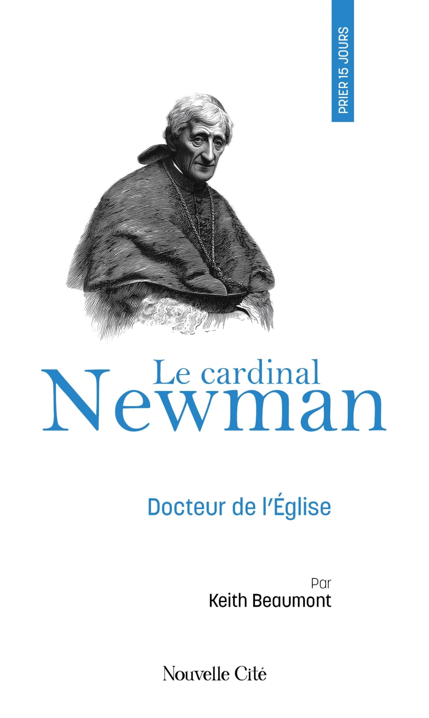 Prier 15 jours avec... Tome 94: Le cardinal Newman, docteur de l'Église