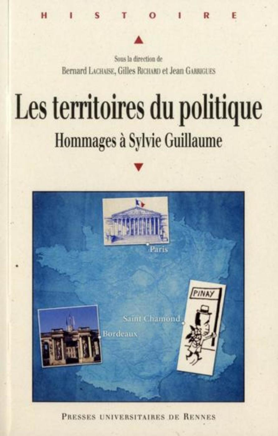 Les territoires du politique: hommages à Sylvie Guillaume, historienne du politique