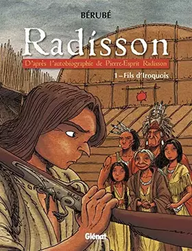 Radisson - Tome 01: Fils d'Iroquois