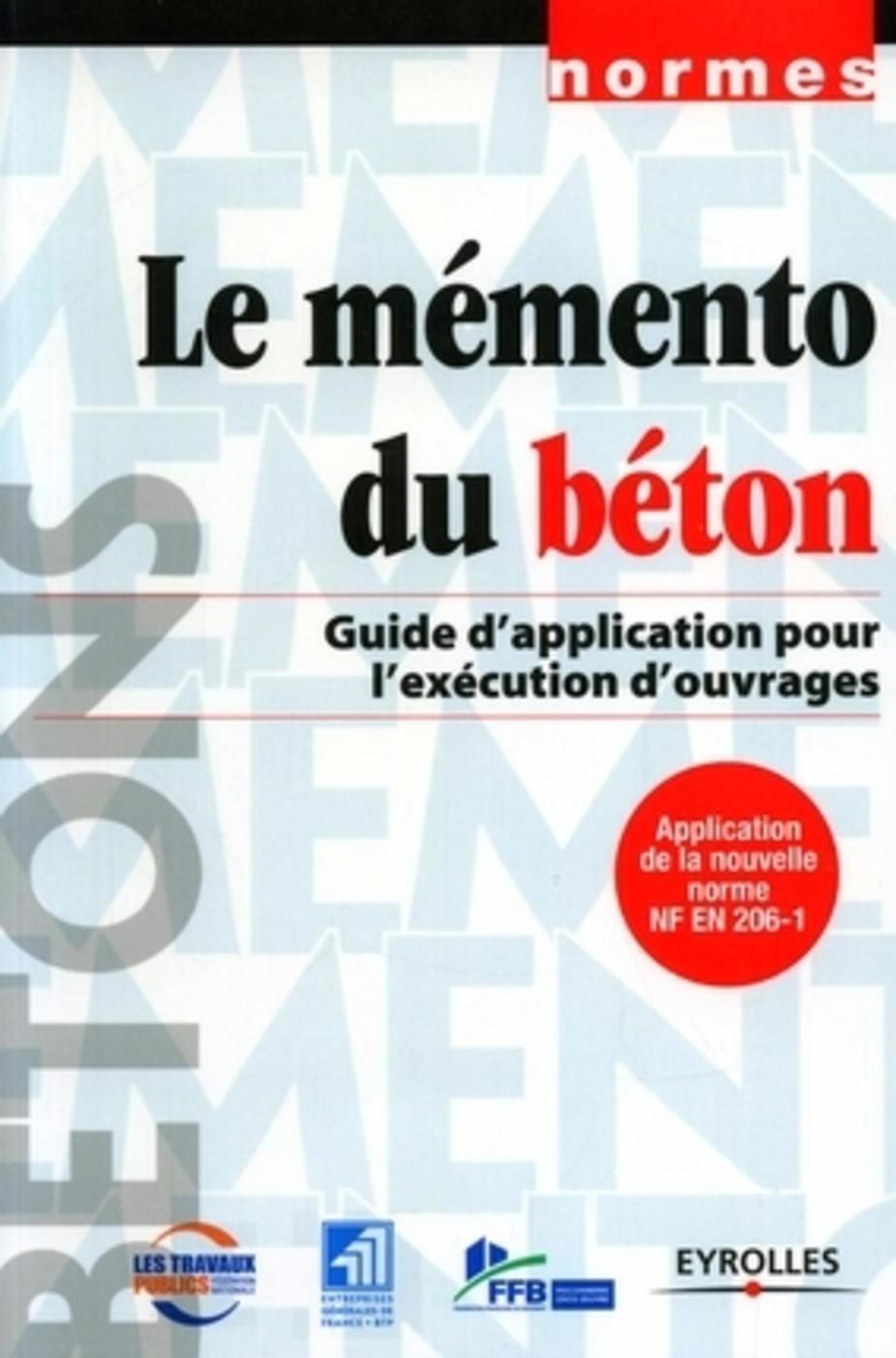 Le mémento du béton: Guide d'application pour l'éxécution d'ouvrages