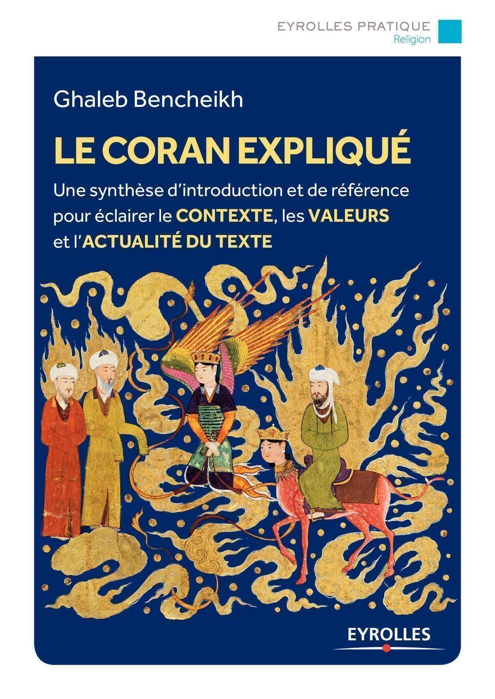 Le Coran expliqué: une synthèse d'introduction et de référence pour éclairer le contexte, les valeurs et l'actualité du texte