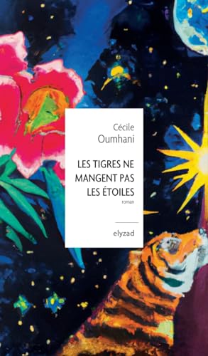 Les tigres ne mangent pas les étoiles - Cécile Oumhani