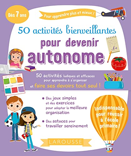 50 activités bienveillantes pour devenir autonome: 50 activités ludiques et efficaces pour apprendre à s'organiser et faire ses devoirs tout seul!