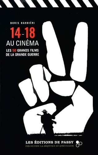14-18 AU CINEMA: LES 50 FILMS DE LA GRANDE GUERRE