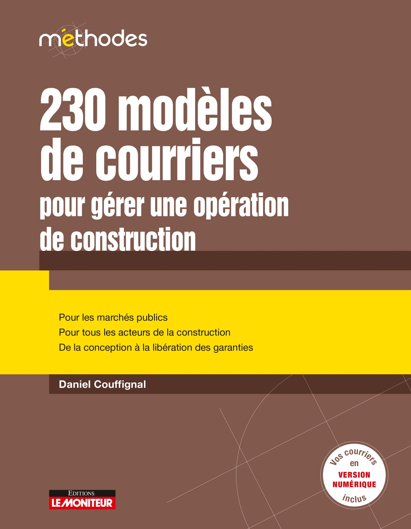 230 modèles de courriers pour gérer une opération de construction: pour les marchés publics, pour tous les acteurs de la construction, de la conception à la libération des garanties