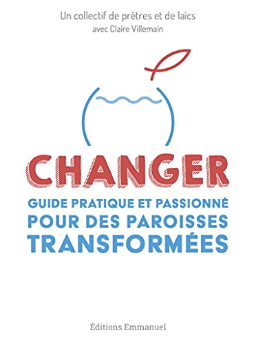 Changer: guide pratique et passionné pour des paroisses transformées