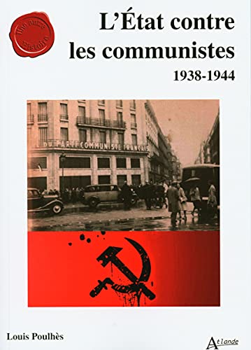 L'Etat contre les communistes: 1938-1944
