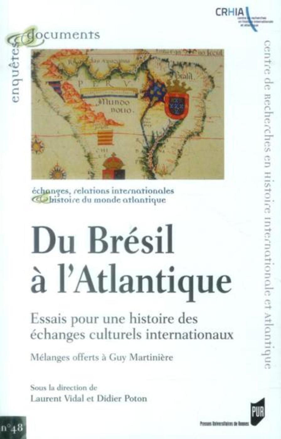 Du Brésil à l'Atlantique: essais pour une histoire des échanges culturels internationaux: mélanges offerts à Guy Martinière