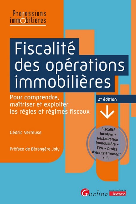 Fiscalité des opérations immobilières - Pour comprendre, maîtriser et exploiter les règles et régimes fiscaux.Fiscalité locative • Restauration immobilière • TVA • Droits d'enregistrement • IFI