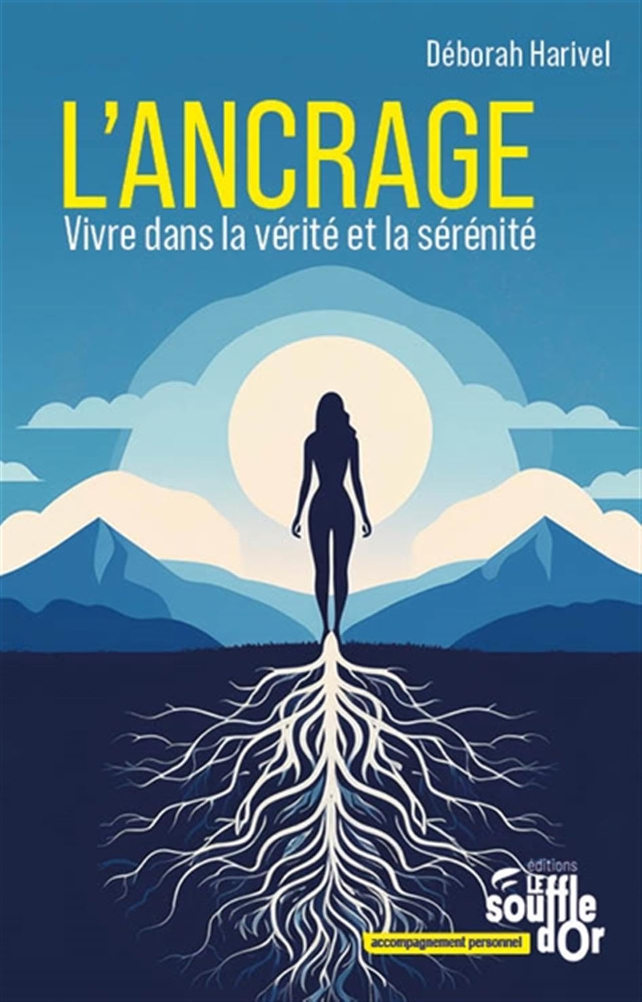 L'ancrage: Vivre dans la vérité et la sérénité