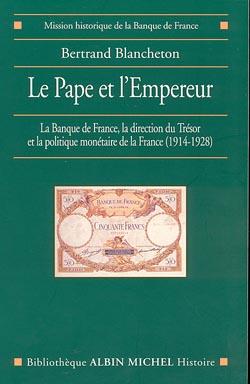 Le pape et l'empereur: la Banque de France, la direction du Trésor, la politique monétaire de la France entre 1914 et 1928
