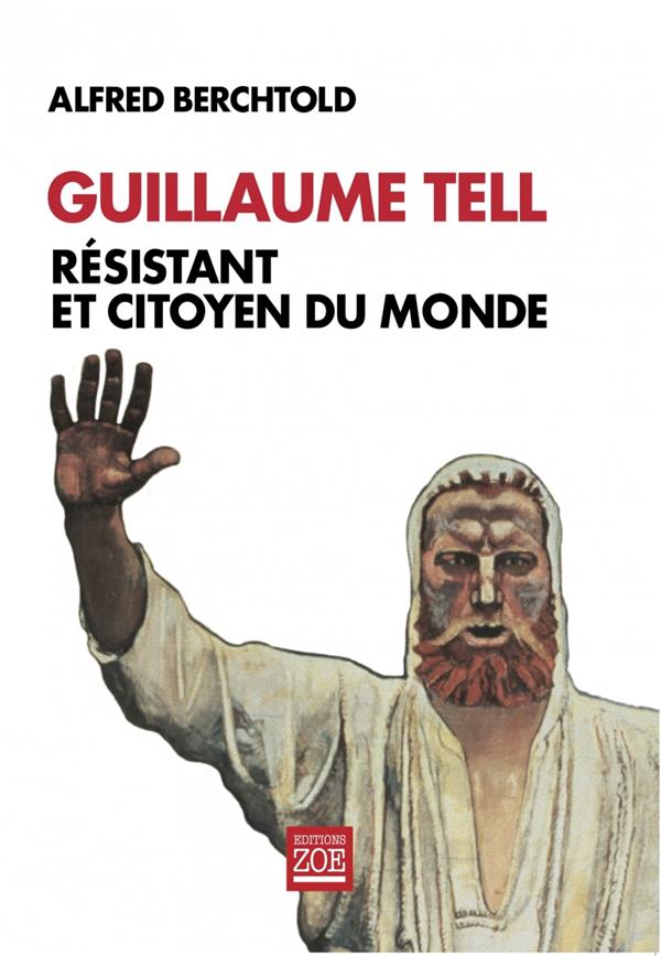 Guillaume tell, resistant et citoyen du monde