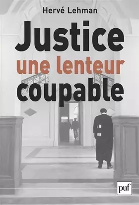 Justice, une lenteur coupable - Hervé Lehman