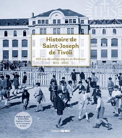 Histoire de Saint-Joseph de Tivoli: 1572-2022: 450 ans du collège jésuite de Bordeaux