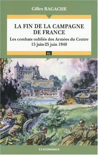 La fin de la campagne de France: Les combats oubliés des Armées du Centre (15 juin-25 juin 1940)