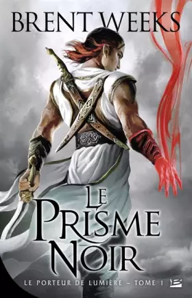 Le Porteur de lumière T01 Le Prisme noir - Brent Weeks
