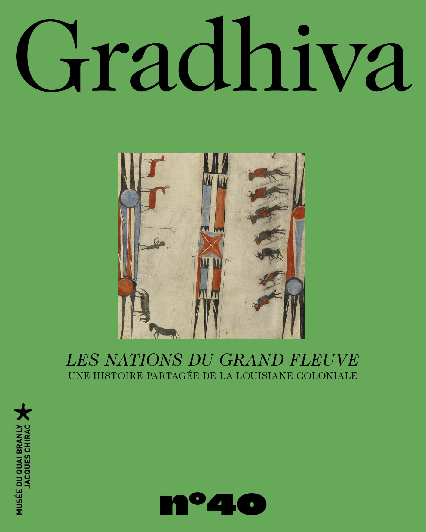 Gradhiva au Musée du quai Branly-Jacques Chirac: revue d'histoire et d'archives de l'anthropologie, n° 40. Les nations du grand fleuve: une histoire partagée de la Louisiane coloniale