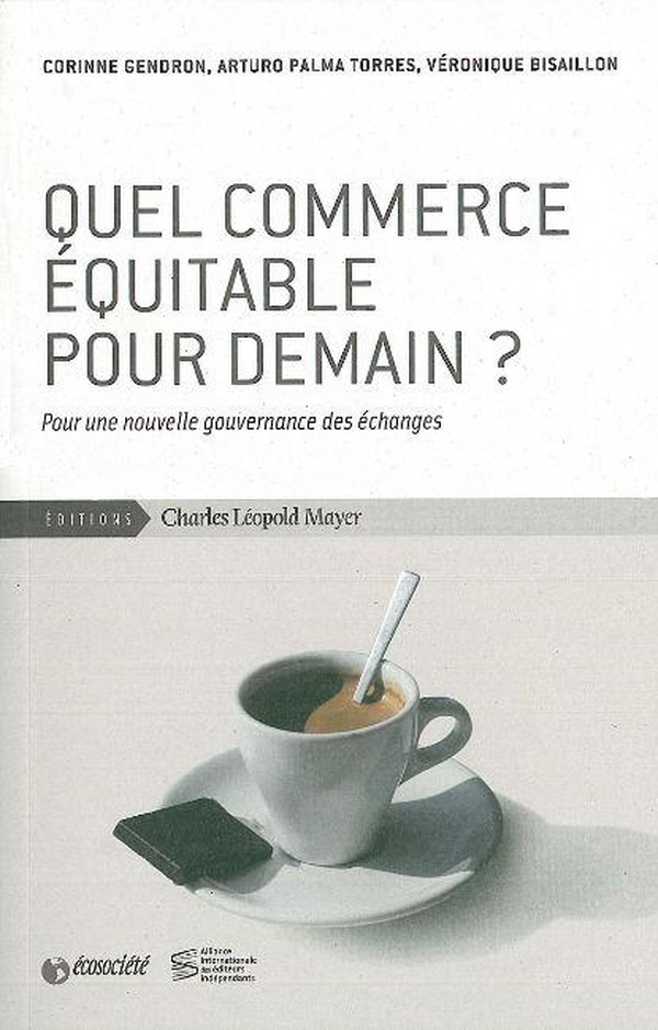 Quel commerce équitable pour demain?: pour une nouvelle gouvernance des échanges