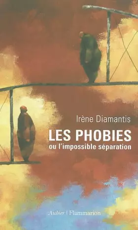 Les phobies ou l'impossible séparation - Irène Diamantis