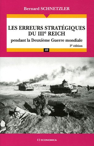 Les erreurs stratégiques du IIIe Reich: Pendant la deuxième guerre mondiale (3e édition)