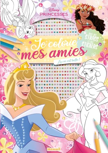 Disney Princesses - Je colorie mes amies - Avec strass - La vie est belle! - Avec des strass et des stickers
