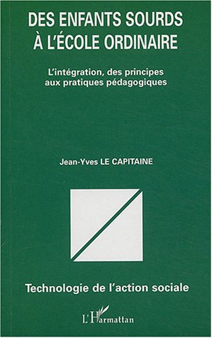 Des enfants sourds à l'école ordinaire: L'intégration, des principes aux pratiques pédagogiques