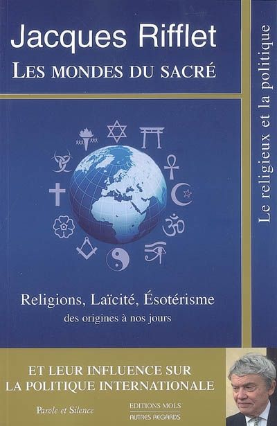Les mondes du sacré: religions, laïcité, ésotérisme des origines à nos jours et leur influence sur la politique internationale