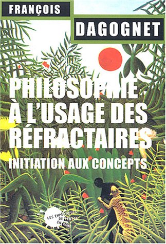 Philosophie a l'usage des refractaires