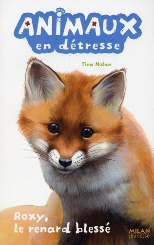 Animaux en détresse, Tome 4: Roxy, le renard blessé - Tina Nolan, Lucie Rioland, Virginie Cantin-Sablé