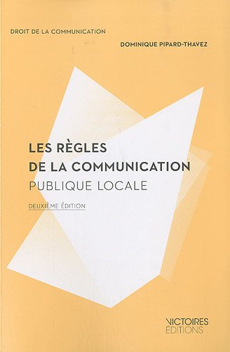 Les règles de la communication publique locale - Dominique Pipard-Thavez