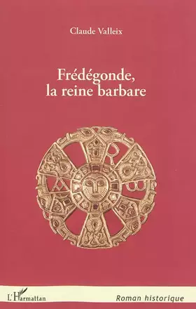 Frédégonde, la reine barbare