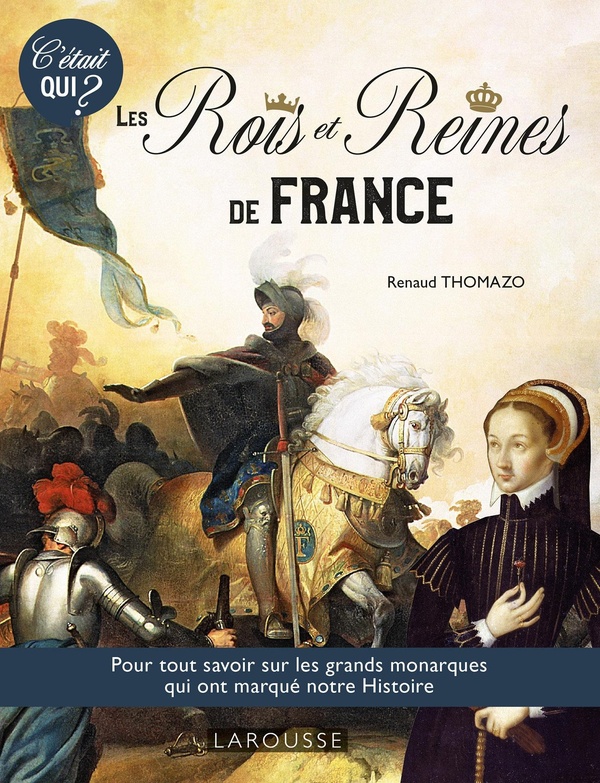 C'ÉTAIT QUI? les Grands rois et reines de l'Histoire de France