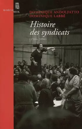 Histoire des syndicats: (1906-2006) - Dominique Andolfatto