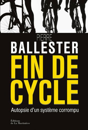 Fin de cycle. Autopsie d'un système corrompu - Pierre Ballester