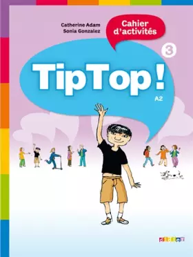 Tip top!: français - niveau 3 - cahier d'activités