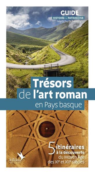 Trésor de l'art roman en Pay basque: 5 itinéraires à la découverte du Moyen âge des XI et XIIe siècles