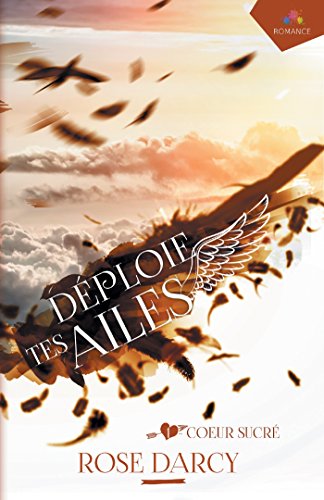 Déploie tes ailes Tome 1 - coeur sucré