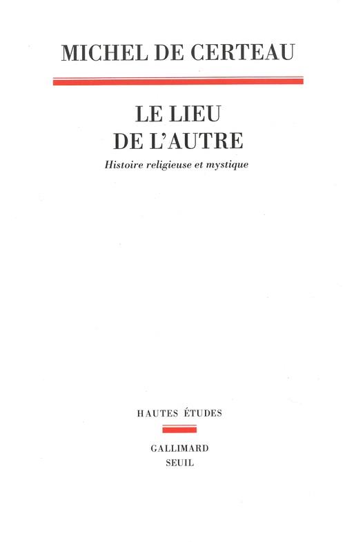 Le lieu de l'autre: histoire religieuse et mystique