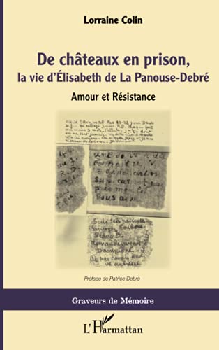 De châteaux en prison, la vie d'Elisabeth de la Panouse-Debré: amour et Résistance