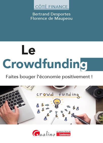 Le crowdfunding: faites bouger l'économie positivement!: boostez votre épargne, lancez vos projets, financez votre entreprise, agissez positivement!