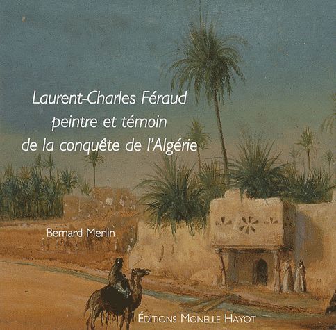 Laurent-Charles Féraud - peintre et témoin de la conquête d'Algérie