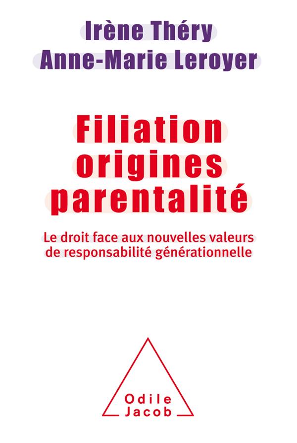 Filiation, origines, parentalité: le droit face aux nouvelles valeurs de responsabilité générationnelle: rapport remis à la Ministre déléguée chargée de la famille, Ministère des affaires sociales et de la santé