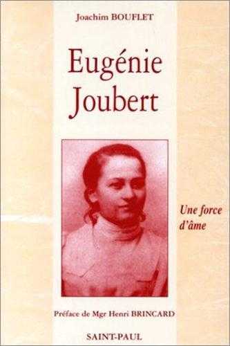 Eugénie Joubert. Une force d'âme (d'après les actes authentiques du procès de béatification)