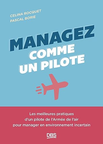Managez comme un pilote: Les meilleures pratiques d'un pilote de l'armée de l'air pour manager en environnement incertain
