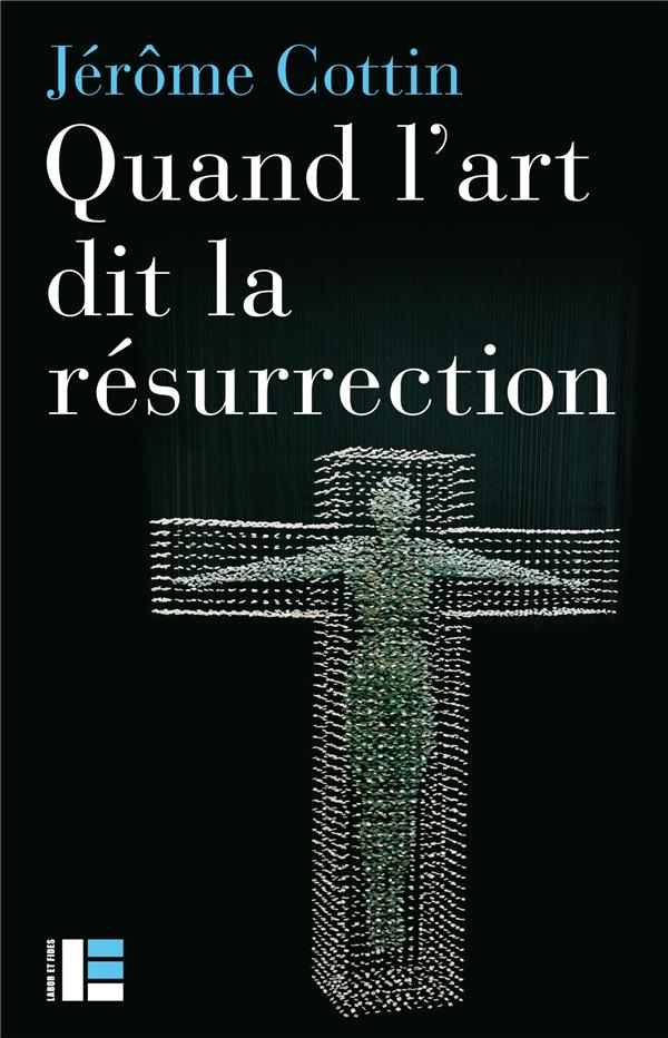 Quand l'art dit la résurrection: huit oeuvres, du VIe au XXIe siècle