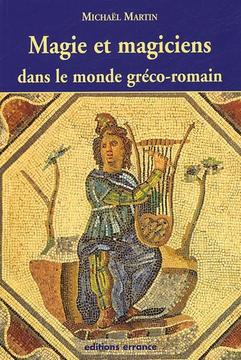 Magie et magiciens - Dans le monde gréco-romain